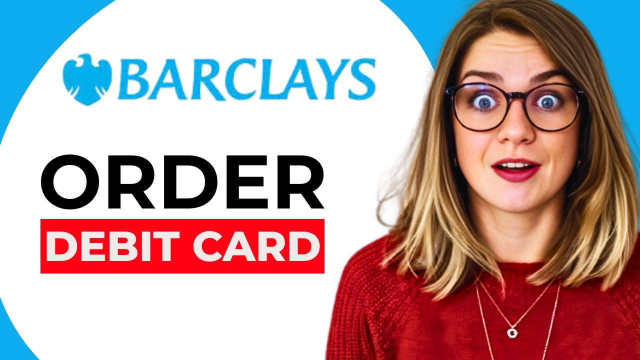 How to Order a Barclays Debit Card: Quick & Secure Methods Explained