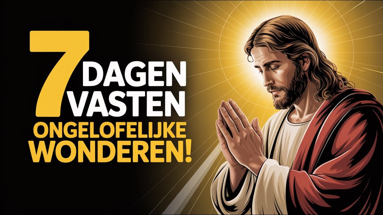 7 DAGEN VAN VASTEN EN GEBED - Wonderen Die Je Zullen Shockeren
