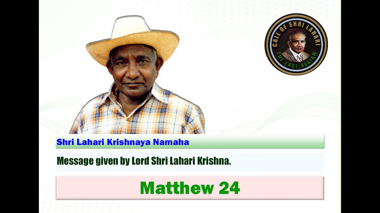 Message given by Lord Shri Lahari Krishna. MATTHEW 24.