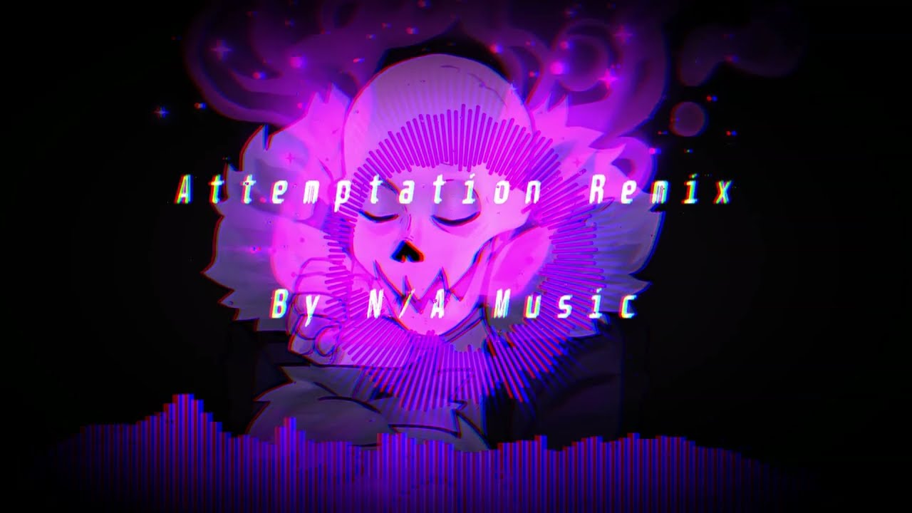 N/A - Attemptation Remix (Swapfell Papyrus Megalovania)