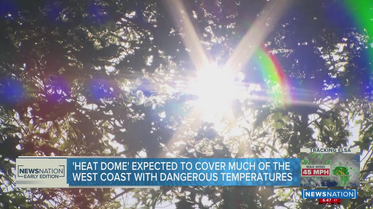 'Heat Dome' expected to cover much of the West Coast with dangerous temperatures