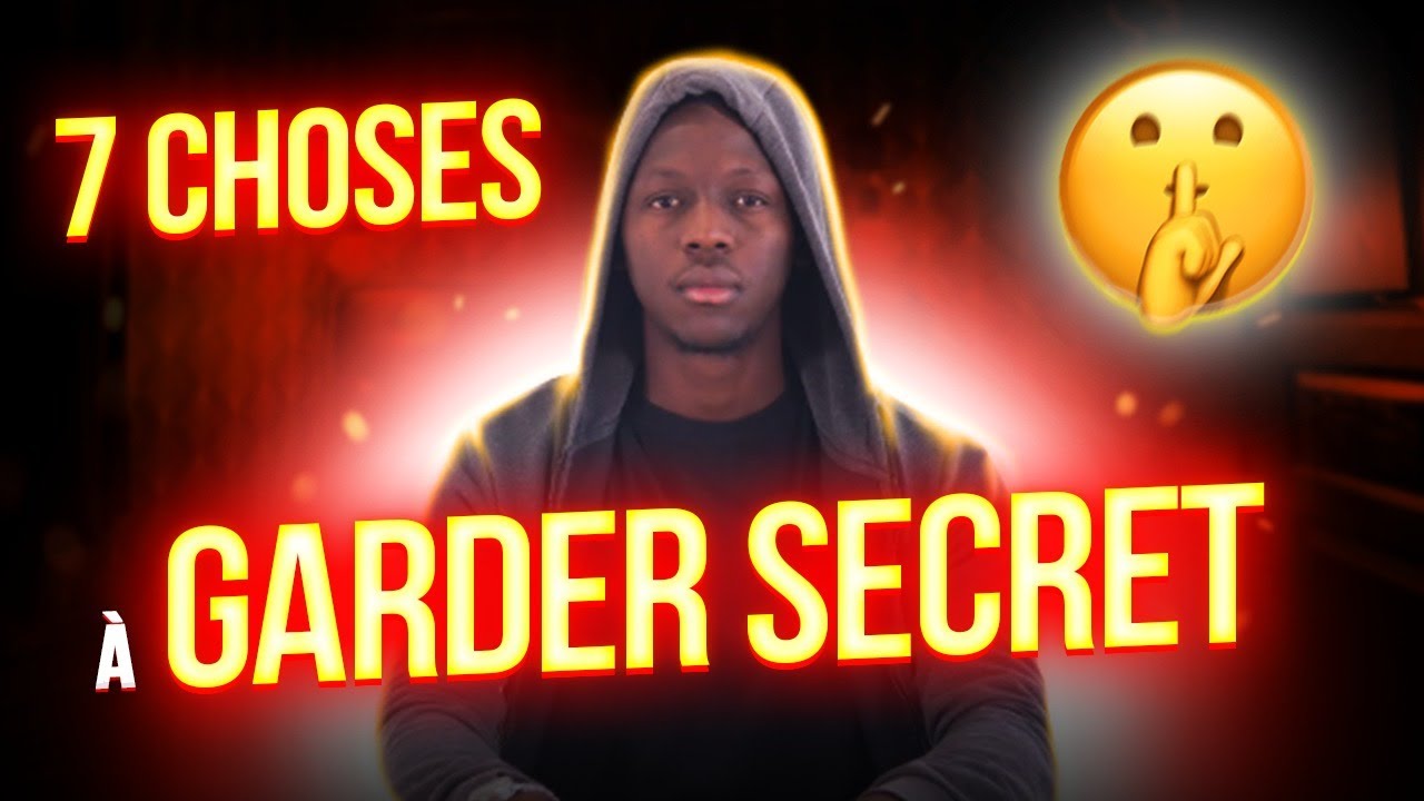 7 CHOSES QUE TU DOIS GARDER SECRETES DANS TA VIE (NE DIS ÇA À PERSONNE)