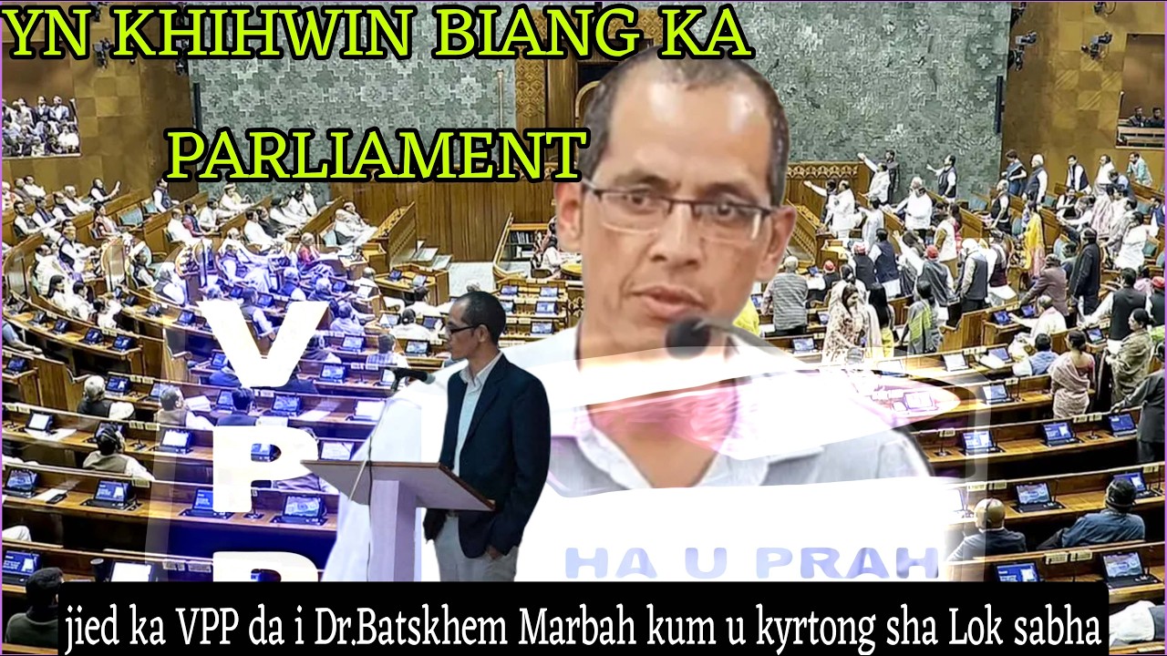 Jied ka VPP da i Dr.Batskhem Marboh ban long u kyrtong sha Lok sabha