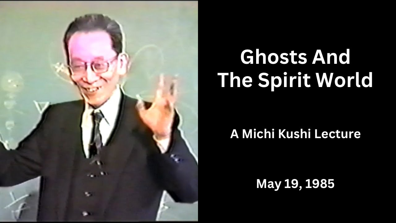 Ghosts And The Spirit World - A 1985 Lecture By Michio Kushi