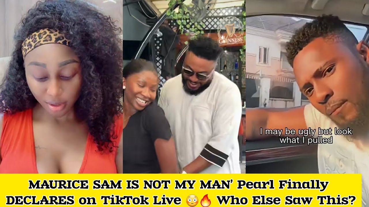 MAURICE SAM IS NOT MY MAN’ — Pearl Finally DECLARES on TikTok Live 😳🔥 Who Else Saw This?