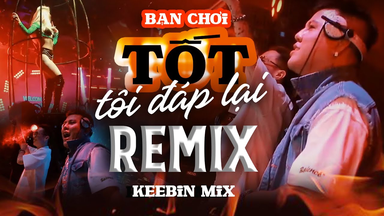 Bạn Chơi Tốt Tôi Đáp Lại REMIX - KeeBin Mix | Một ngày nào đó khi ta không tiền...