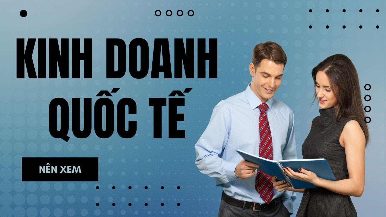 🗺️ Bài 28: Kinh Doanh Quốc Tế & Toàn Cầu Hóa. 🤔 Vì sao 'ông lớn' thế giới thất bại ở nước ngoài?
