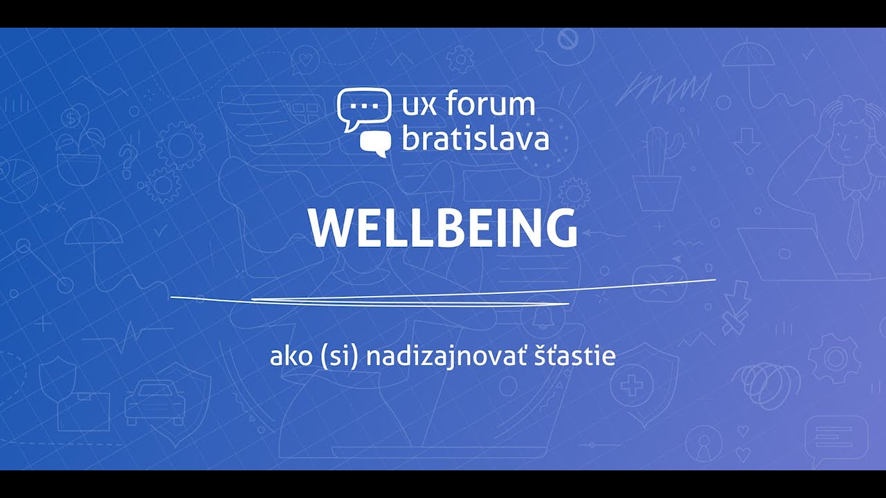 UX Forum - Wellbeing: ako (si) nadizajnovať šťastie