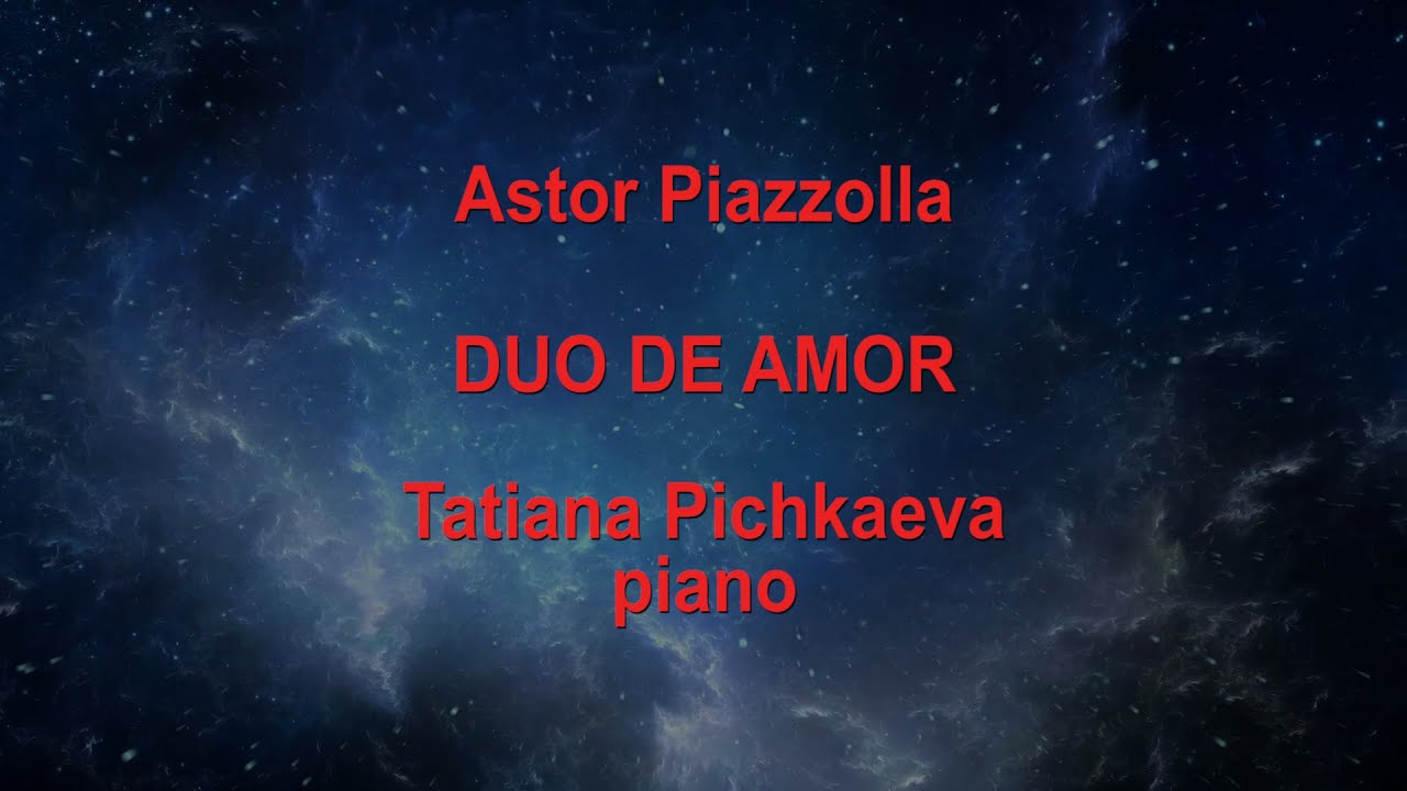 Astor Piazzolla - Duo De Amor - Tatiana Pichkaeva, piano