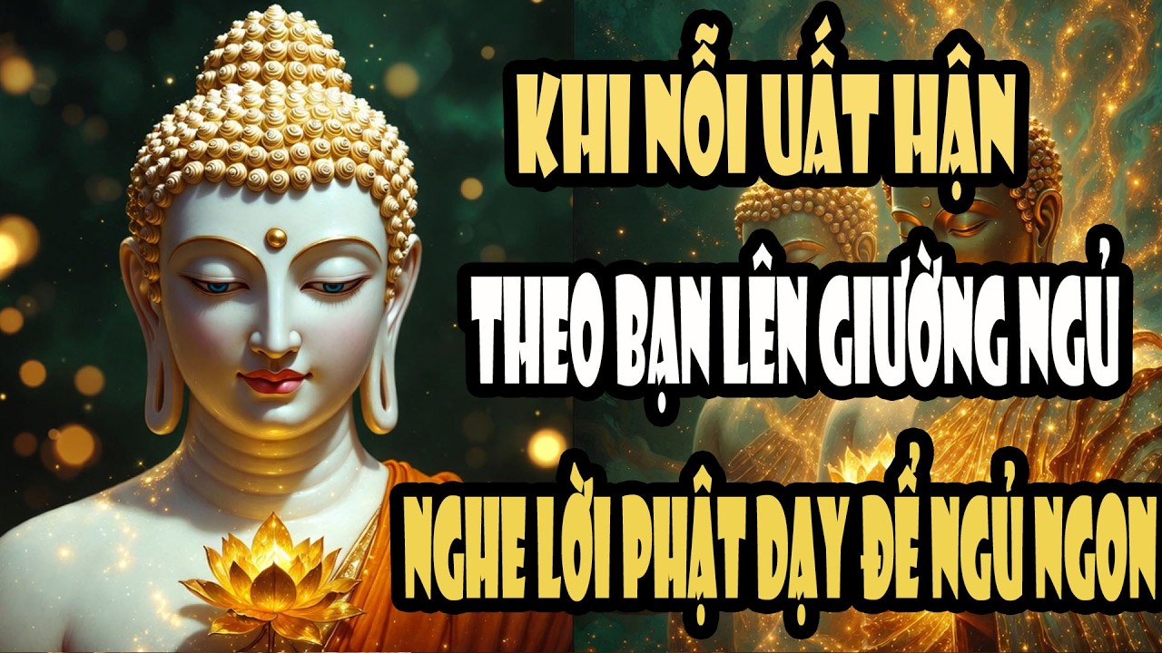 Có Những Đêm Nỗi Hận Theo Bạn Lên Giường Ngủ – Phật Dạy Buông Xuống Cho Giấc Ngủ Bình Yên