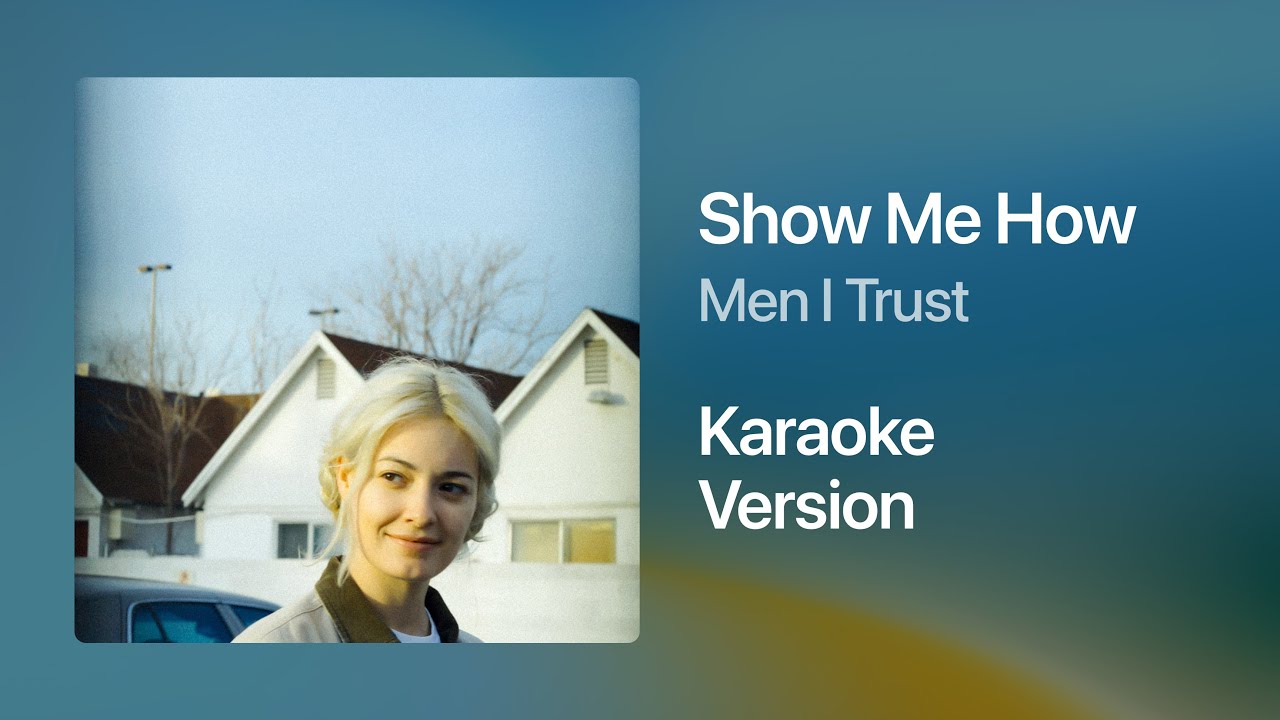 Men I Trust - Show Me How (Karaoke Version)