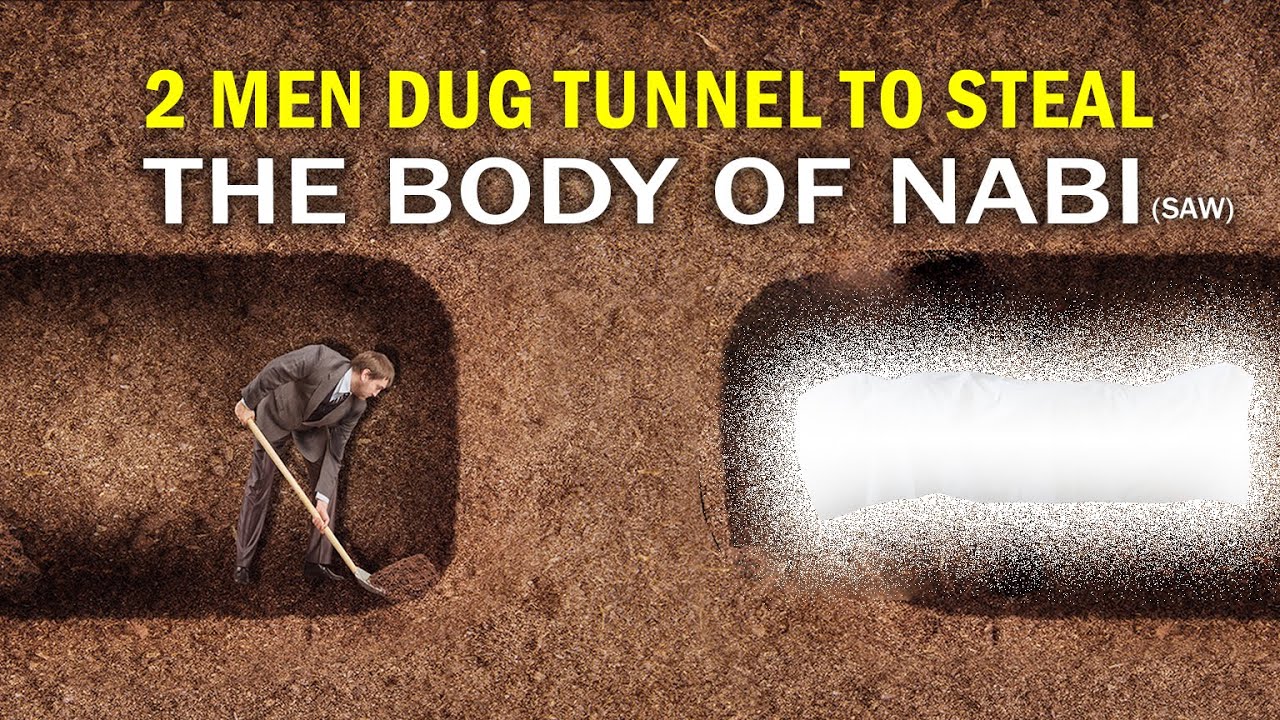 2 MEN DUG TUNNEL TO STEAL THE BODY OF RASULULLAH (ﷺ)