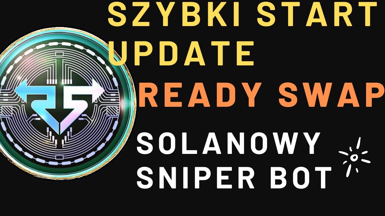 SZYBKI START UPDATE: READY SWAP - Podstawy obsługi TRADING/SNIPER BOT&Oacute;W