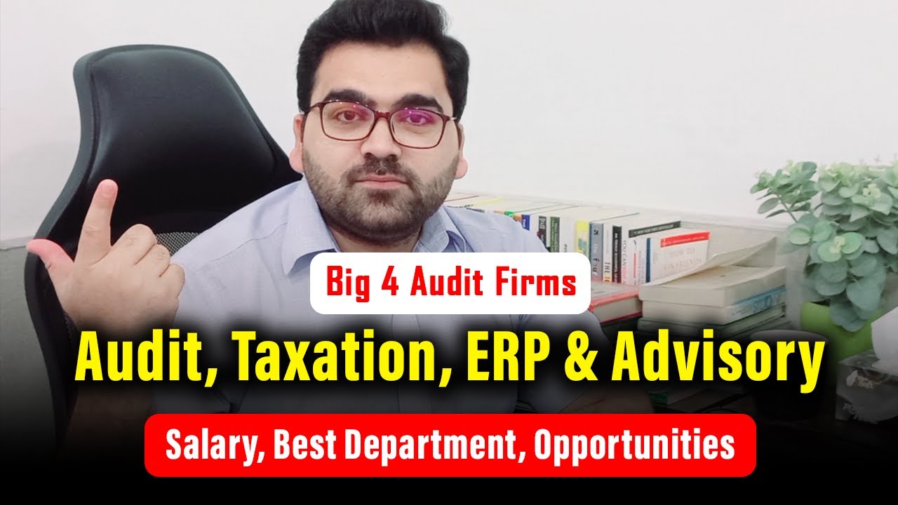 Audit, Taxation, ERP & Advisory | Salary, Best Department, Opportunities | Big 4 Audit Firms