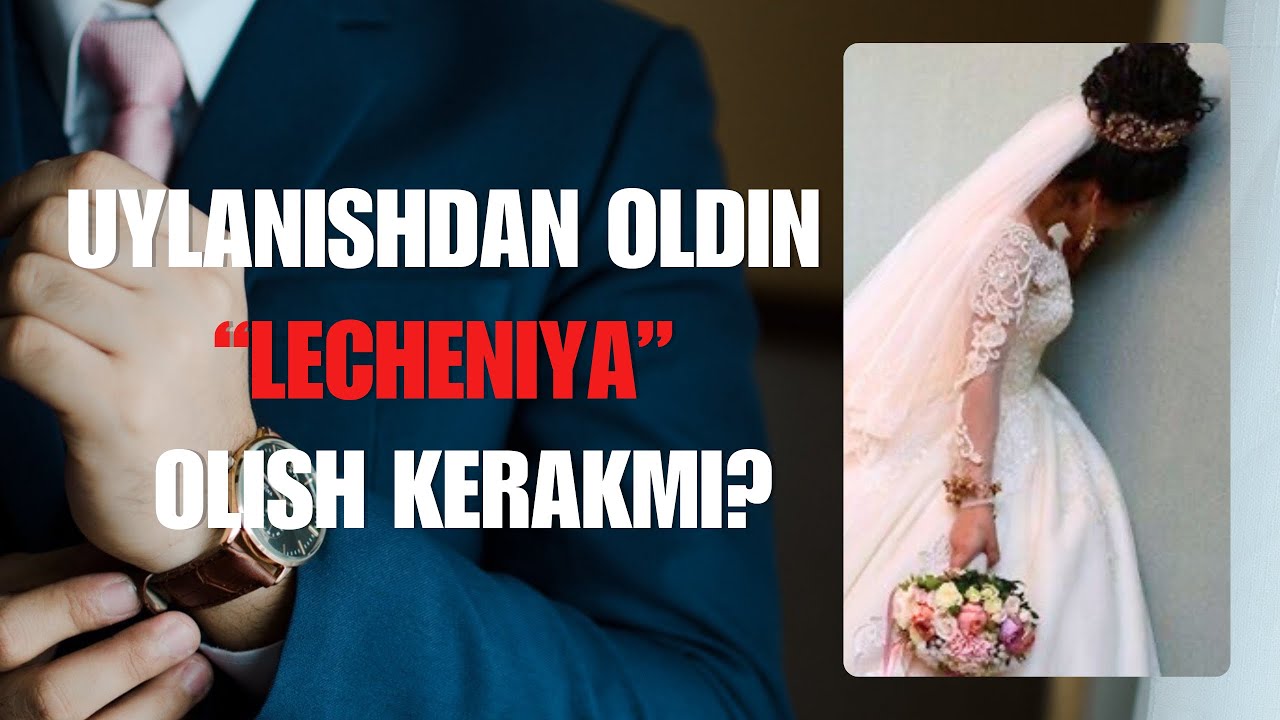 UYLANISHDAN OLDIN “LECHENIYA” OLISH KERAKMI?
