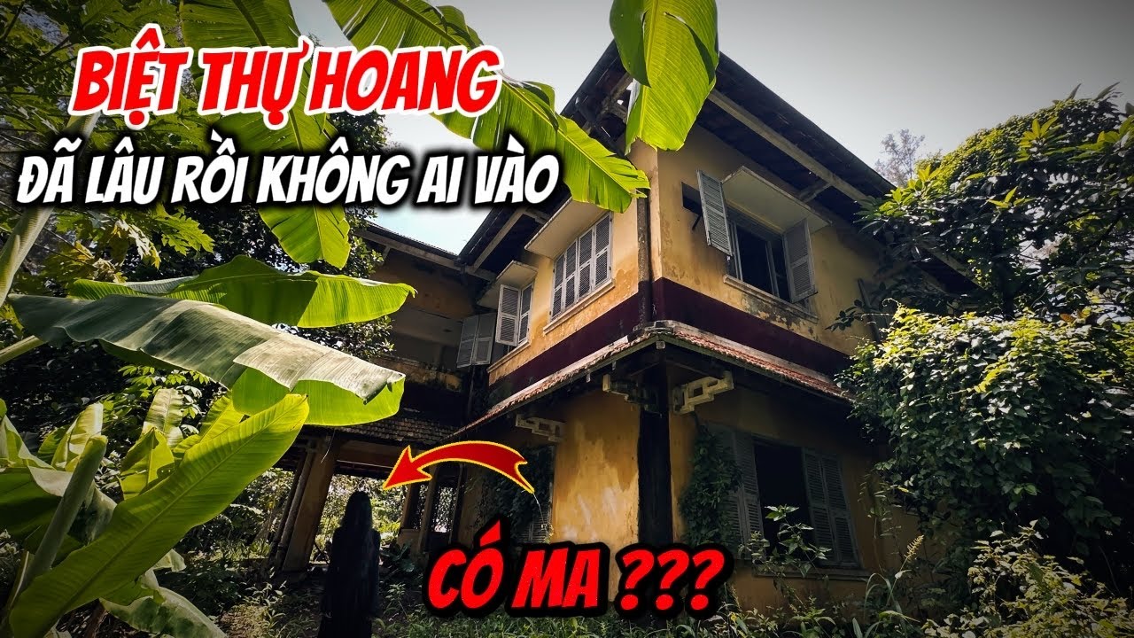 Truy Tìm Căn Biệt Thự Bỏ Hoang Cho Tiền Cũng Không Ai Dám Lại Gần Kể Cả Ban Ngày ?