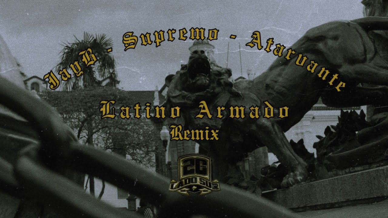 LATINO ARMADO // SUPREMO - ATARVANTE - JAYB  (REMIX LADO SUR)