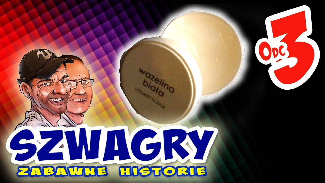 Szwagry 3 - Wazelina.