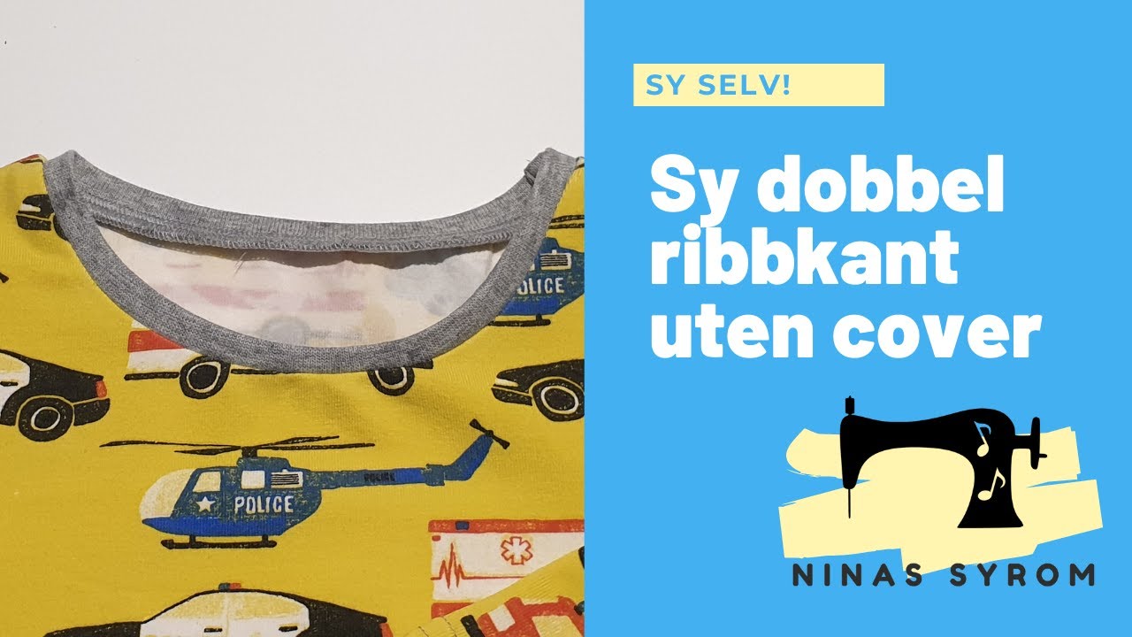 Ninas syrom: Sy dobbel ribbkant i halsen uten kantbåndsapperat