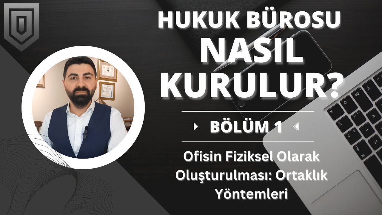 Hukuk Bürosu Nasıl Kurulur? | Ofisin Fiziksel Olarak Oluşturulması: Ortaklık Yöntemleri | B01