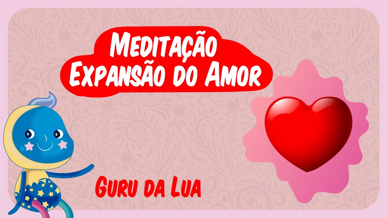 EXPANS&Atilde;O DO AMOR | GURU DA LUA  | MEDITA&Ccedil;&Atilde;O PARA CRIAN&Ccedil;AS | SERIE CURTAS E ANIMADAS