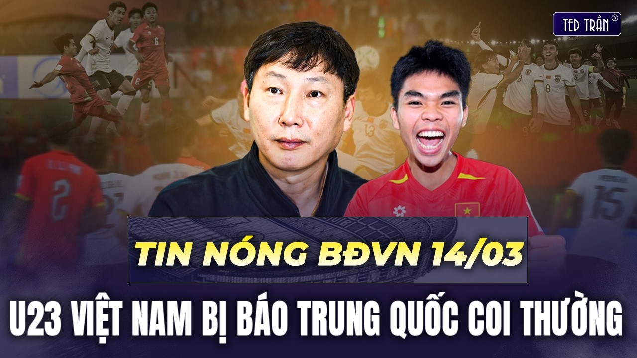 Tin nóng BĐVN 14/3: U23 Việt Nam bị báo Trung Quốc coi thường, 2 Việt kiều xịn lên U19 Việt Nam