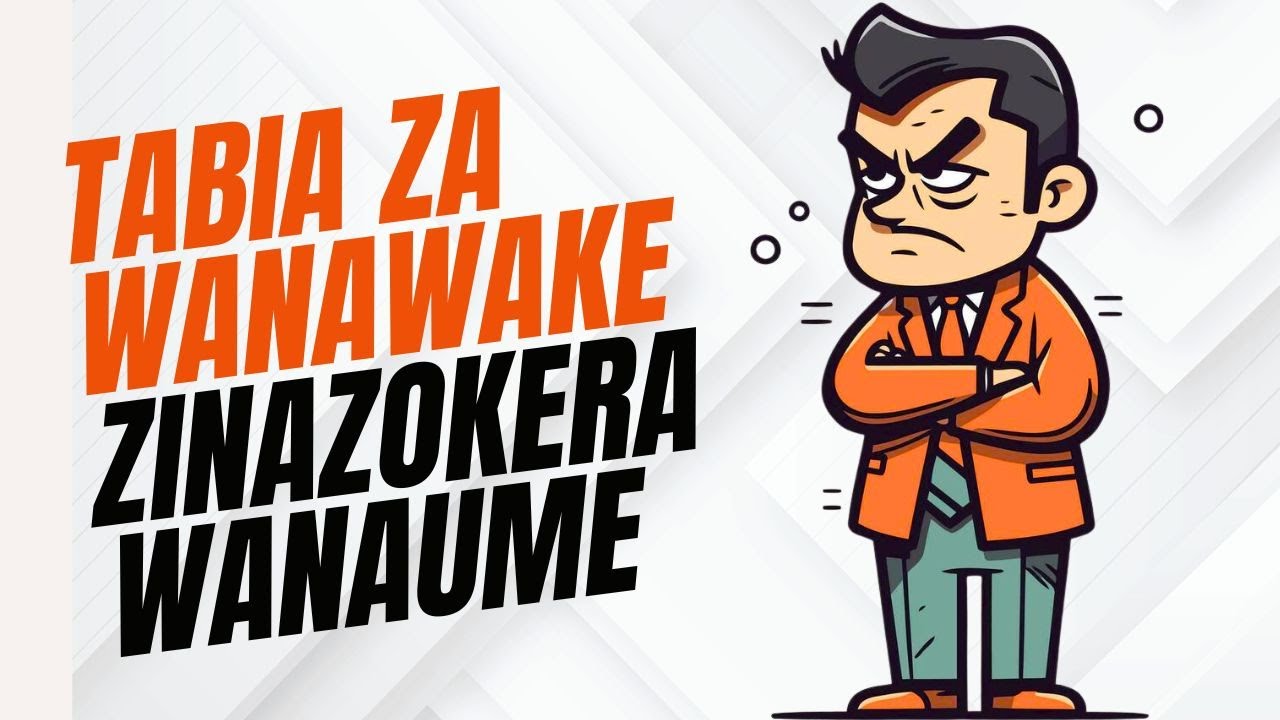 Tabia za Wanawake Zinazowakera Wanaume
