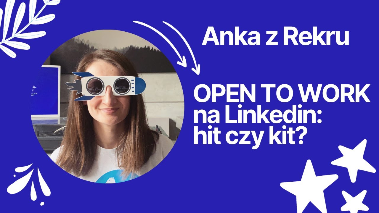 OPEN TO WORK na Linkedin: hit czy kit? 🧿 // Anka z Rekru #38