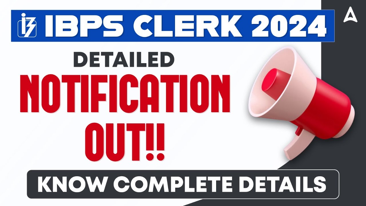 IBPS CLERK NOTIFICATION 2024 OUT! | IBPS CLERK 2024 DETAILED NOTIFICATION | COMPLETE INFORMATION