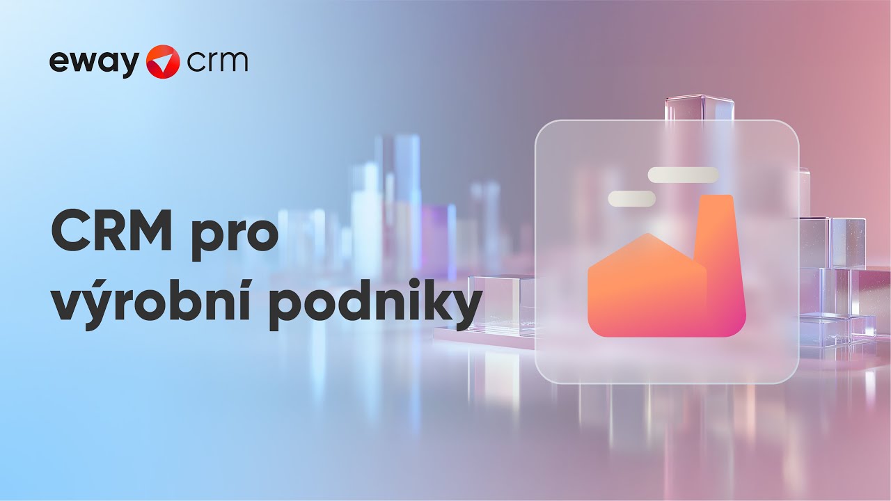 CRM pro výrobní podniky (Prezentace oborové šablony eWay-CRM)