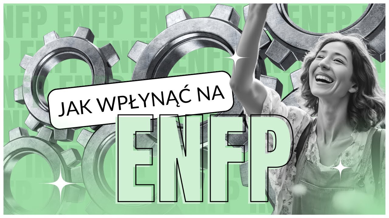 Jak wpłynąć na typ ENFP?