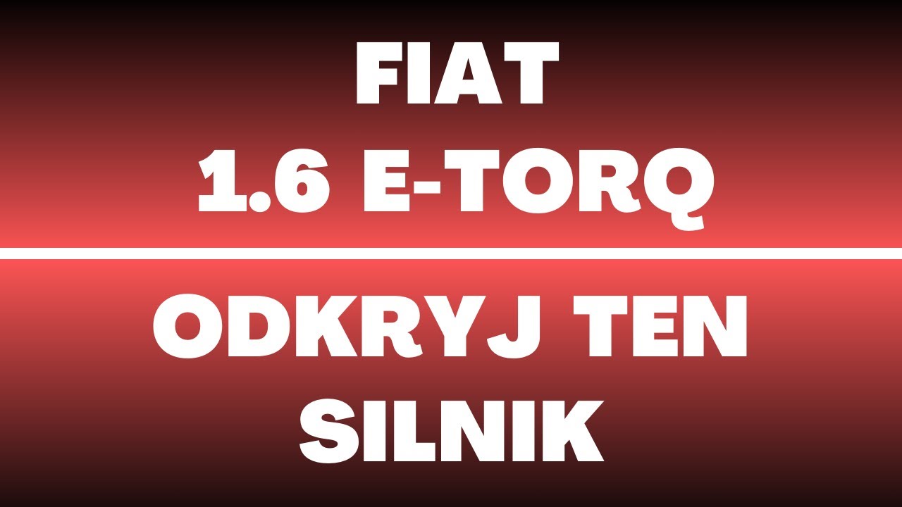 Silnik Fiat 1.6 E-torQ - opinie, wady, zalety, usterki, rozrząd, recenzja, olej, serwis
