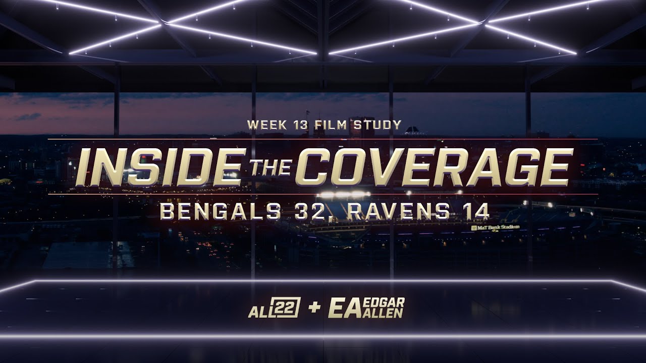 INSIDE THE COVERAGE: WEEK 13 - BENGALS 32, RAVENS 14 - ALL 22 FILMS & EDGAR ALLEN FILM STUDY COLAB