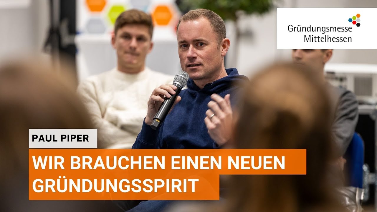 Wir brauchen einen neuen Gründerspirit - Paul Piper auf der Gründungsmesse Mittelhessen 2025
