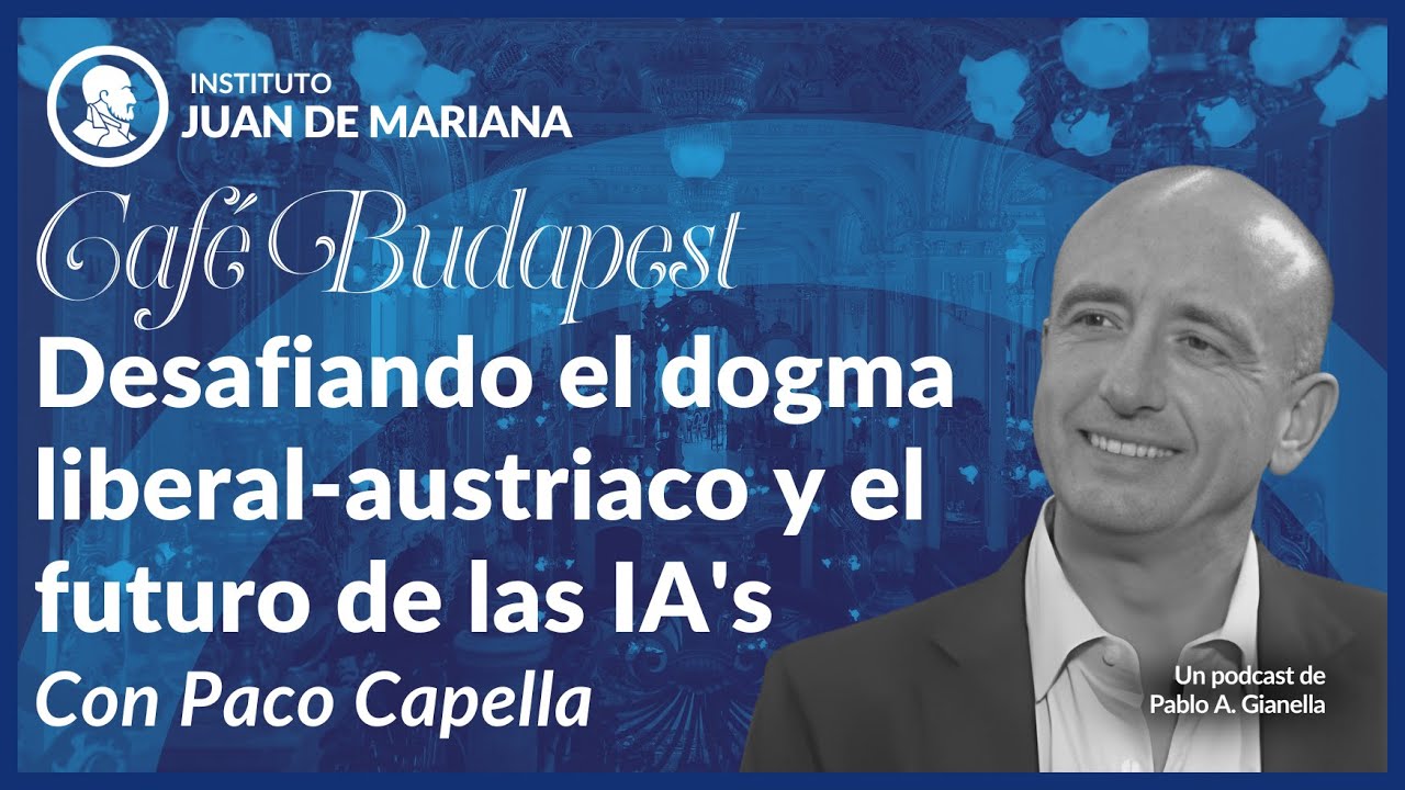 Café Budapest - Desafiando el dogma liberal-austriaco y el futuro de las IA's  - con Paco Capella