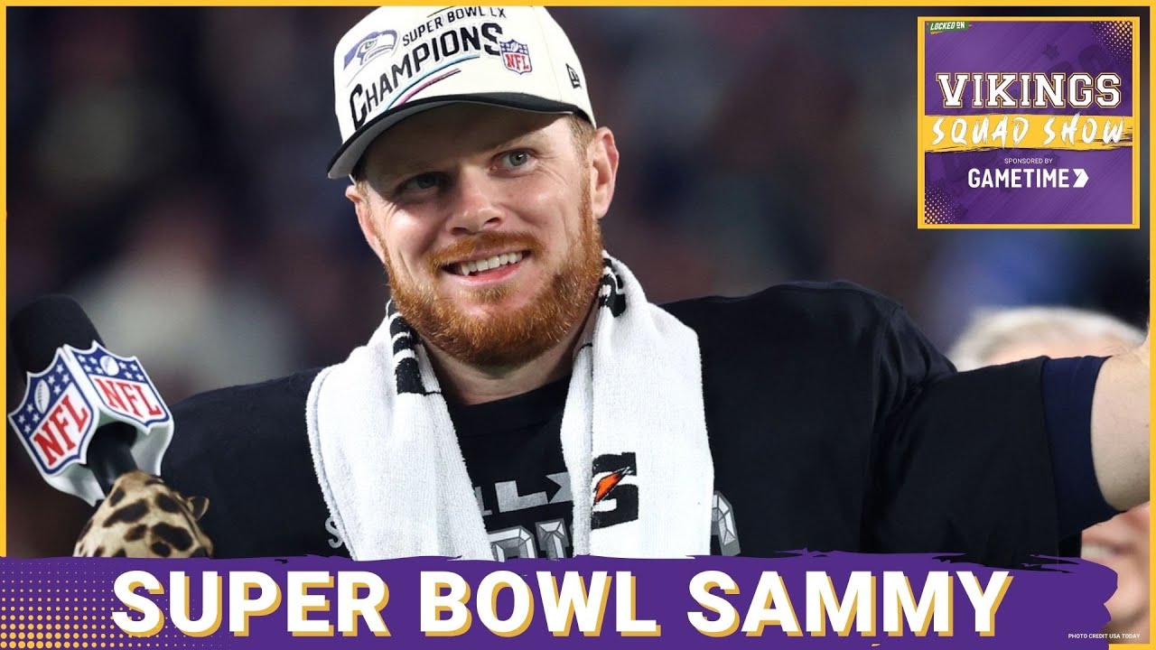 VIKINGS SQUAD SHOW: How Minnesota Vikings Fans Should Feel About Sam Darnold After Super Bowl Win