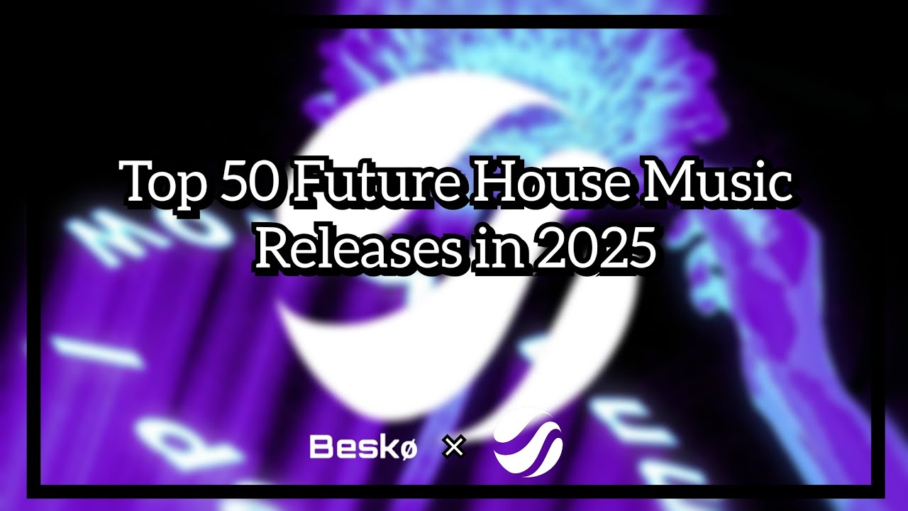 Top 50 Future House Music Releases in 2025