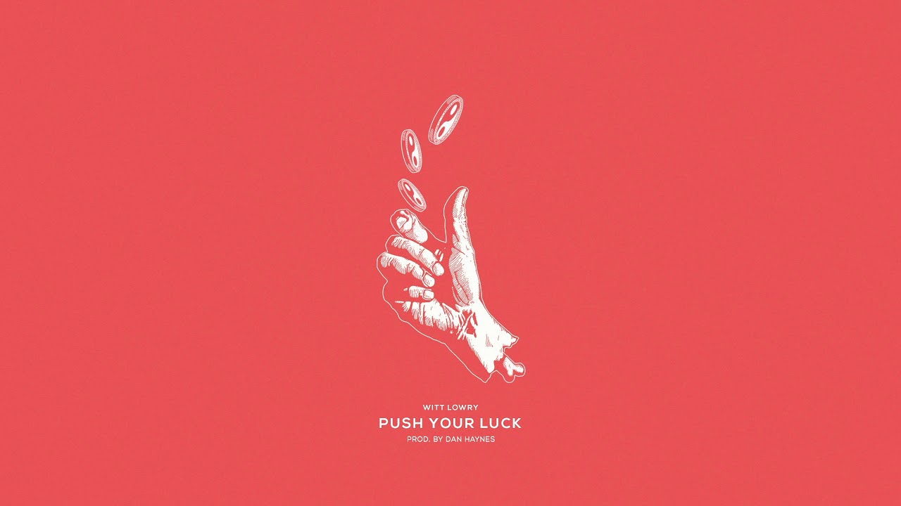 Witt Lowry - PUSH YOUR LUCK (Prod. By Dan Haynes)