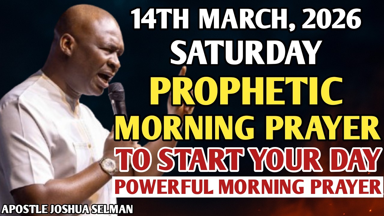 [14TH MARCH, 2026] EARLY MORNING POWERFUL PROPHETIC MORNING PRAYER BY APOSTLE JOSHUA SELMAN