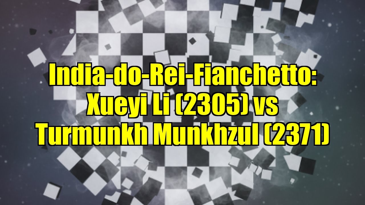 India-do-Rei-Fianchetto: Xueyi Li (2305) vs Turmunkh Munkhzul (2371)