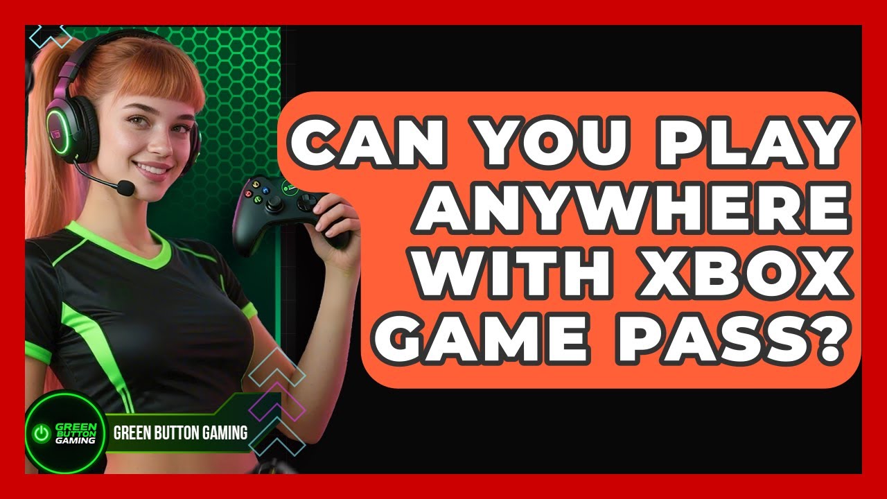 Can You Play Anywhere With Xbox Game Pass? - Green Button Gaming