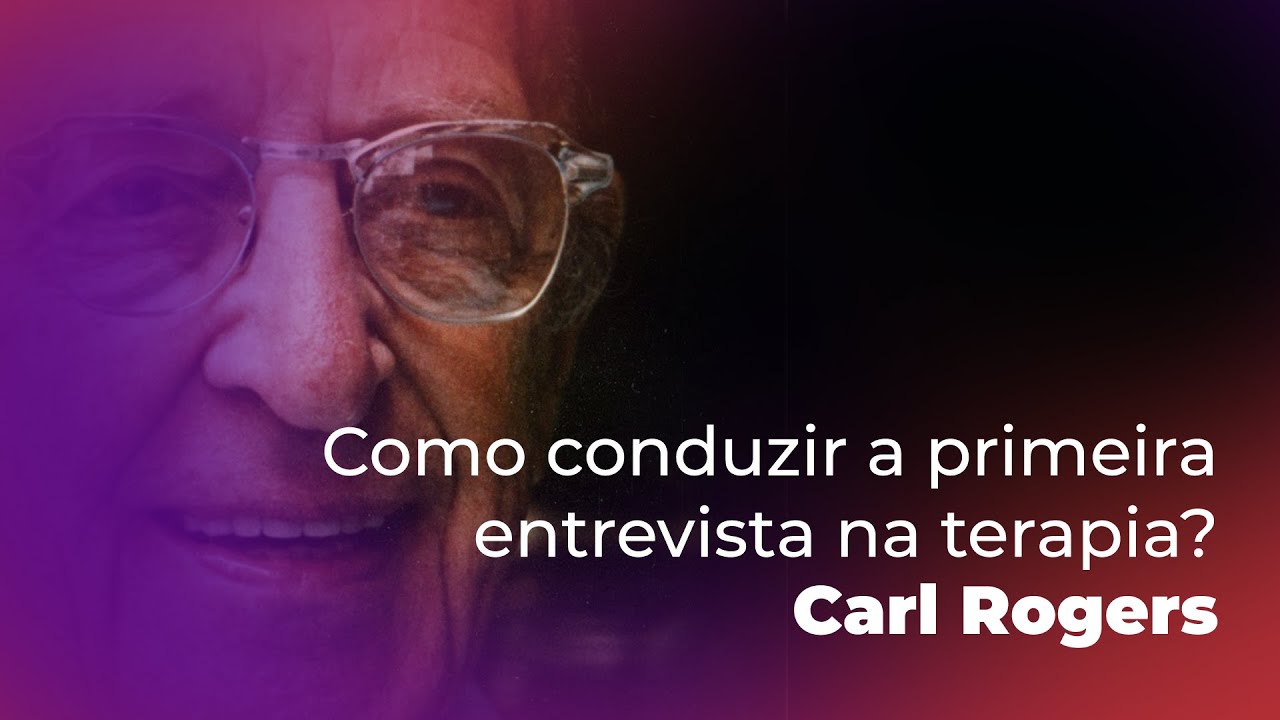 Como conduzir a primeira entrevista na terapia - ACP - Carl Rogers | Profª Luana Amaro