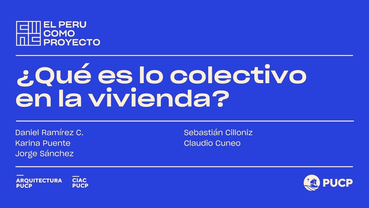 ¿Qué es lo Colectivo en la Vivienda? I El Perú Como Proyecto CIAC PUCP