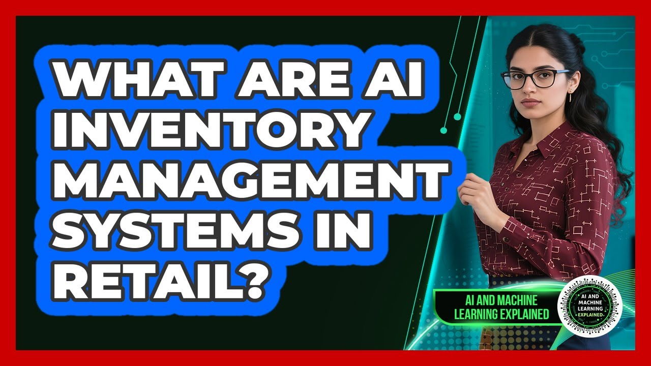 What Are AI Inventory Management Systems In Retail? - AI and Machine Learning Explained