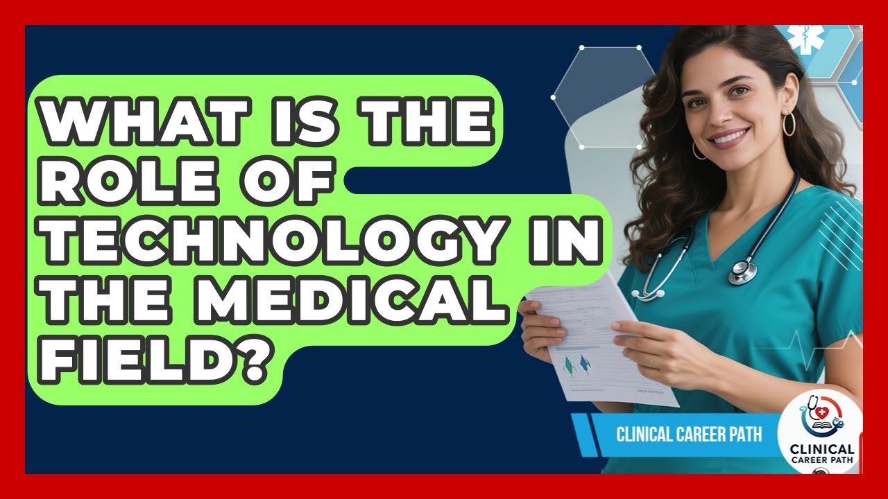 What Is the Role of Technology in the Medical Field? - Clinical Career Path