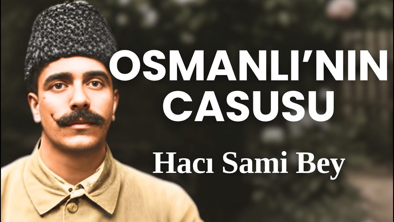 Osmanlı&rsquo;nın G&ouml;lgedeki Casusu: Hacı Sami Bey Kuş&ccedil;ubaşı&rsquo;nın Sır Dolu Hayatı - Ger&ccedil;ek Hikaye!