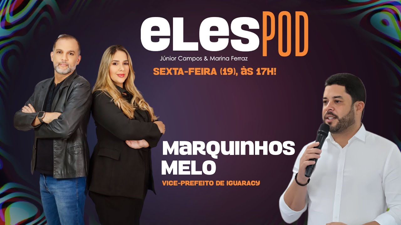 Júnior Campos e Marina Ferraz recebem, no ElesPod, Marquinhos Melo, vice-prefeito de Iguaracy