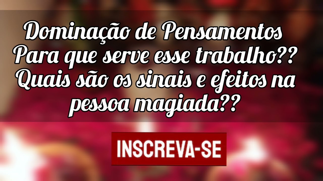 🌼Dominação de Pensamentos para quê serve e quais sinais e efeitos na pessoa magiada??