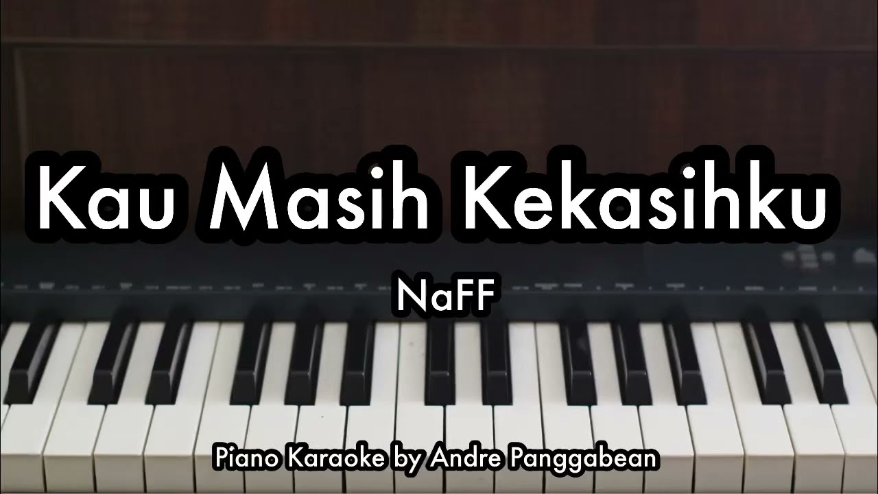 Kau Masih Kekasihku - NaFF | Piano Karaoke by Andre Panggabean
