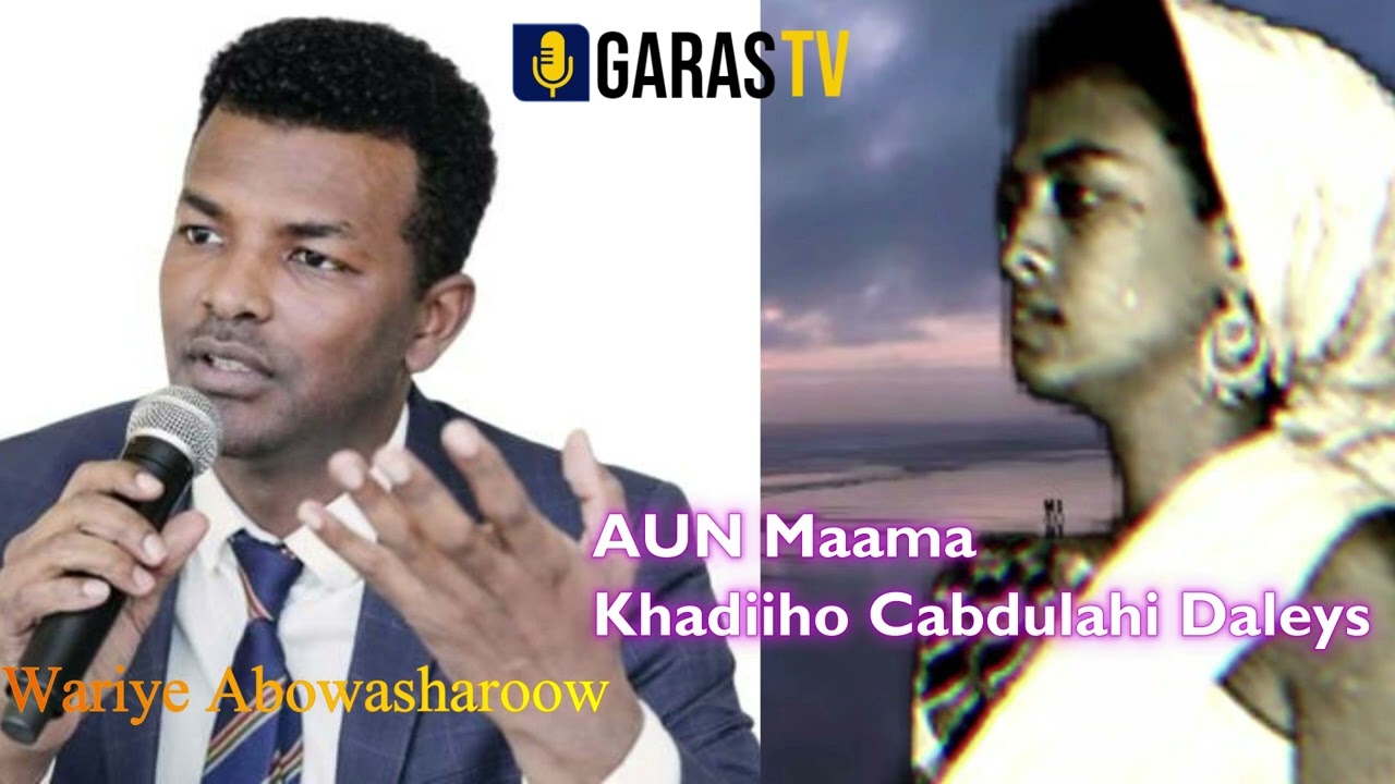 WAREEYSI XIISO BADAN TAARIIKHDA AUN MAAMA KHADIIJO CABDULAHI DALEYS IYO WARIYE FAHAD MAXAMED ABUKAR